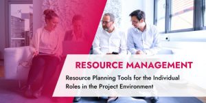 Requirements for Resource Planning Tools for the Roles Involved in the Project Environment