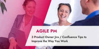 3 Product Owner Jira / Confluence Tips to Improve the Way You Work with the Tools