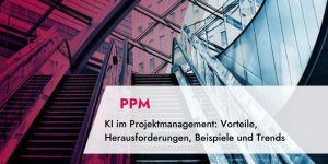 KI im Projektmanagement: Vorteile, Herausforderungen, Beispiele und Trends