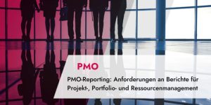 TPG Blogartikel – PMO-Reporting: Anforderungen an Berichte für Projekt-, Portfolio- und Ressourcenmanagement