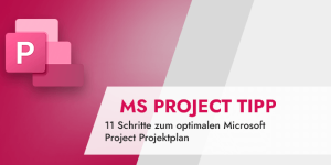 Microsoft Project Tipp 11 Schritte zum optimalen Microsoft Project Projektplan