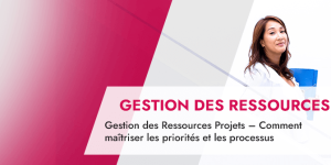 Gestion des Ressources Projets – Comment maîtriser les priorités et les processus