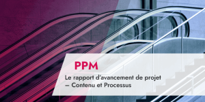 Le rapport d’avancement de projet – Contenu et Processus