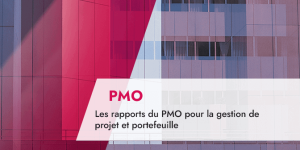 Les rapports du PMO pour la gestion de projet et portefeuille